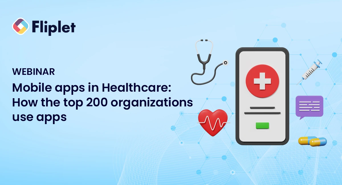 Fliplet Webinar: Mobile apps in Healthcare: How the top 200 organizations use apps
